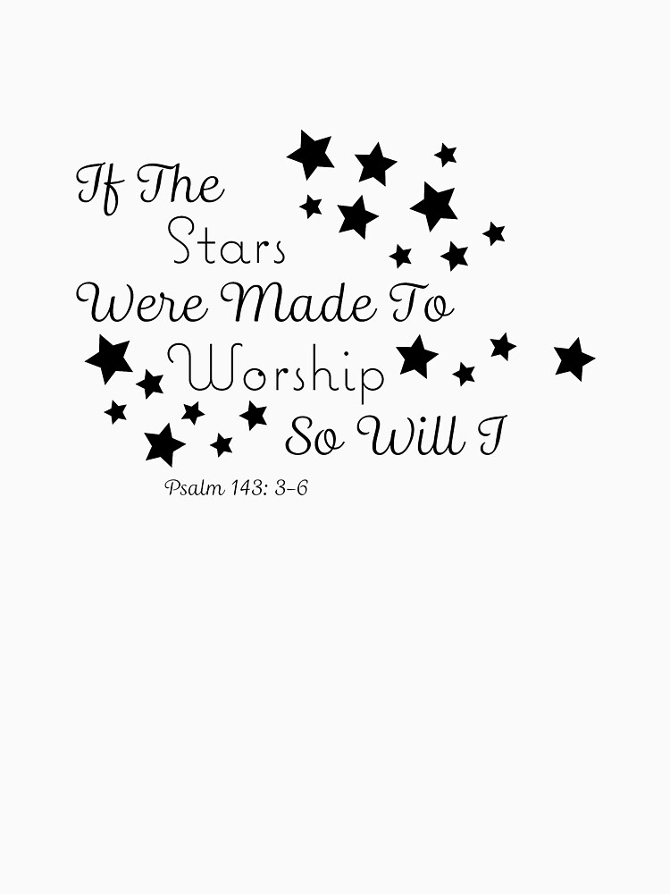 "If the stars were made to worship so will I" T-shirt by ...