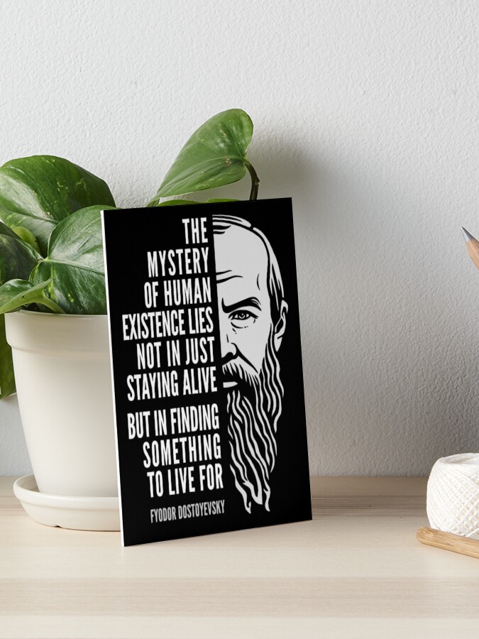Impression Rigide Fyodor Dostoyevsky Citation Inspirante Mystere De L Existence Humaine Par Elvindantes Redbubble