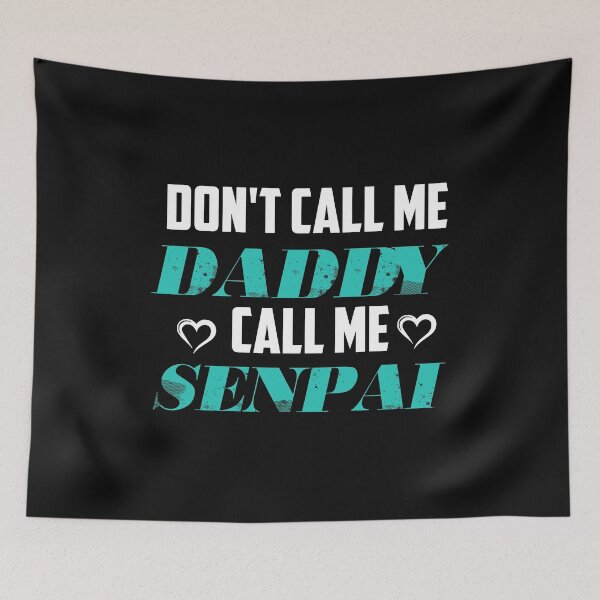 Item preview, Don't Call Me Daddy Call Me Senpai: Funny Sarcastic Humorous For Father's Day Gifts Idea designed and sold by cutitoutsir.