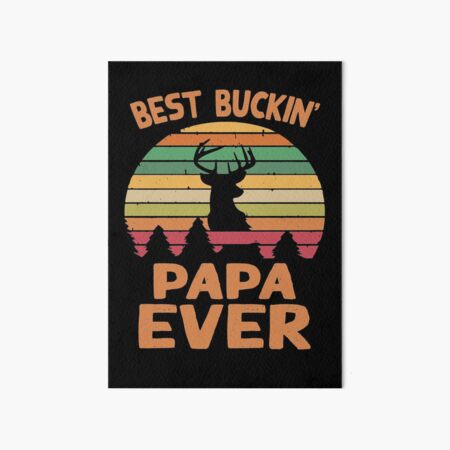 Download Best Buckin Papa Ever Art Board Print By Brandshop14 Redbubble