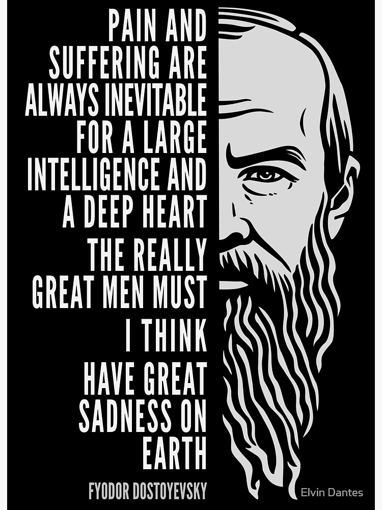 Discover Fyodor Dostoyevsky Inspirational Quote: Pain And Suffering Premium Matte Vertical Poster