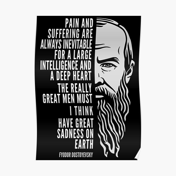 Fyodor Dostoyevsky Inspirational Quote: Pain And Suffering Poster