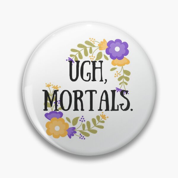 Ugh, mortals Pin