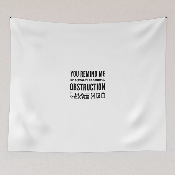 Item preview, You Remind Me Of A Really Bad Bowel Obstruction I Had Years Ago designed and sold by OfferHeat.