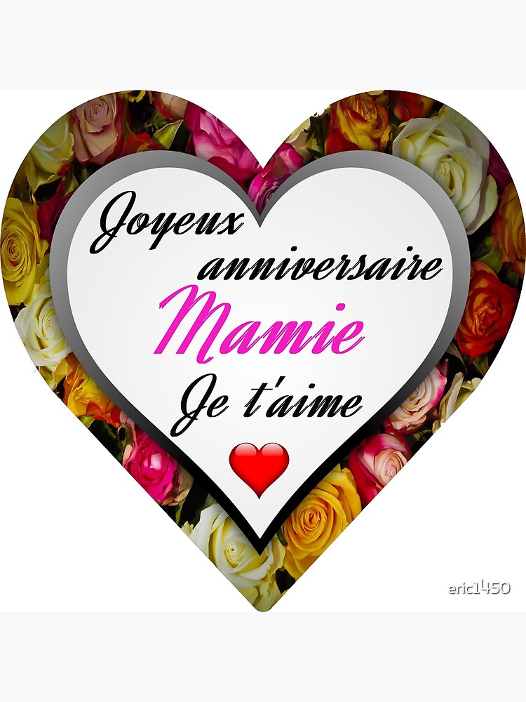 Carte De Vœux Joyeux Anniversaire Mamie Je T Aime Par Eric1450 Redbubble