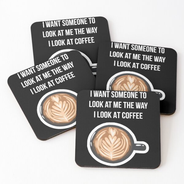 Item preview, I want someone to look at me the way i look at coffee designed and sold by Danielana.