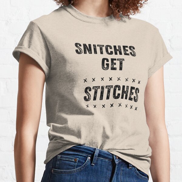 Snitches Get Stitches Women's TShirts & Tops Redbubble