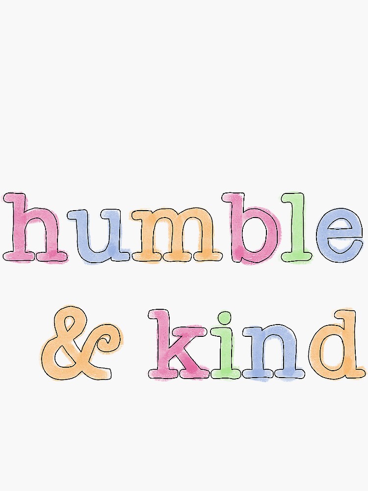 "humble and kind" Sticker by abbydawes22 Redbubble