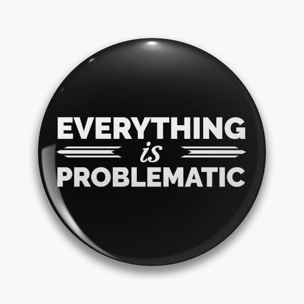 Item preview, Everything is Problematic designed and sold by QGPennyworth.