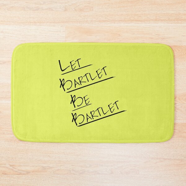 Item preview, Let Bartlet Be Bartlet West Wing designed and sold by FlatlandsDesign.