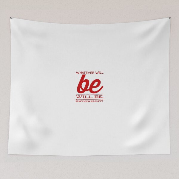 Item preview, Whatever Will Be Will Be, Is My New Reality designed and sold by OfferHeat.