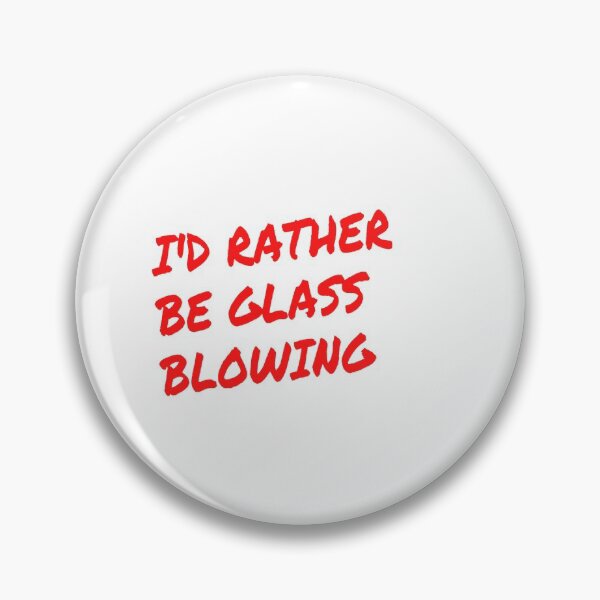 Item preview, I'd rather be glass blowing designed and sold by Darksun427.