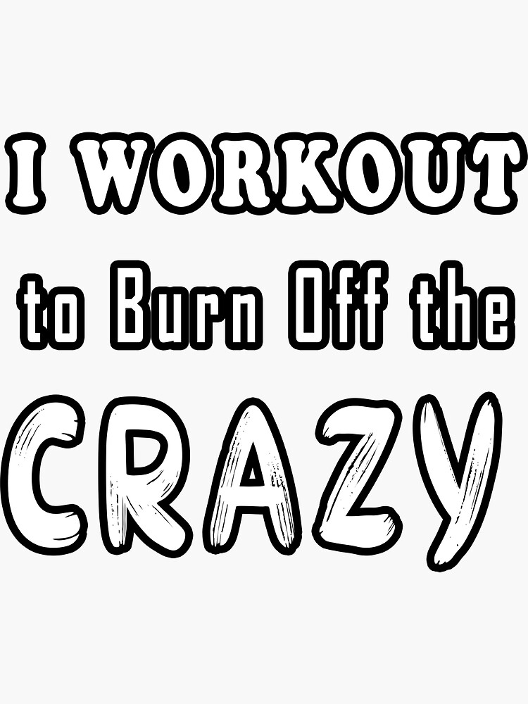 &ldquo;I Workout to Burn Off the Crazy, Funny Workout with Sayings for Women