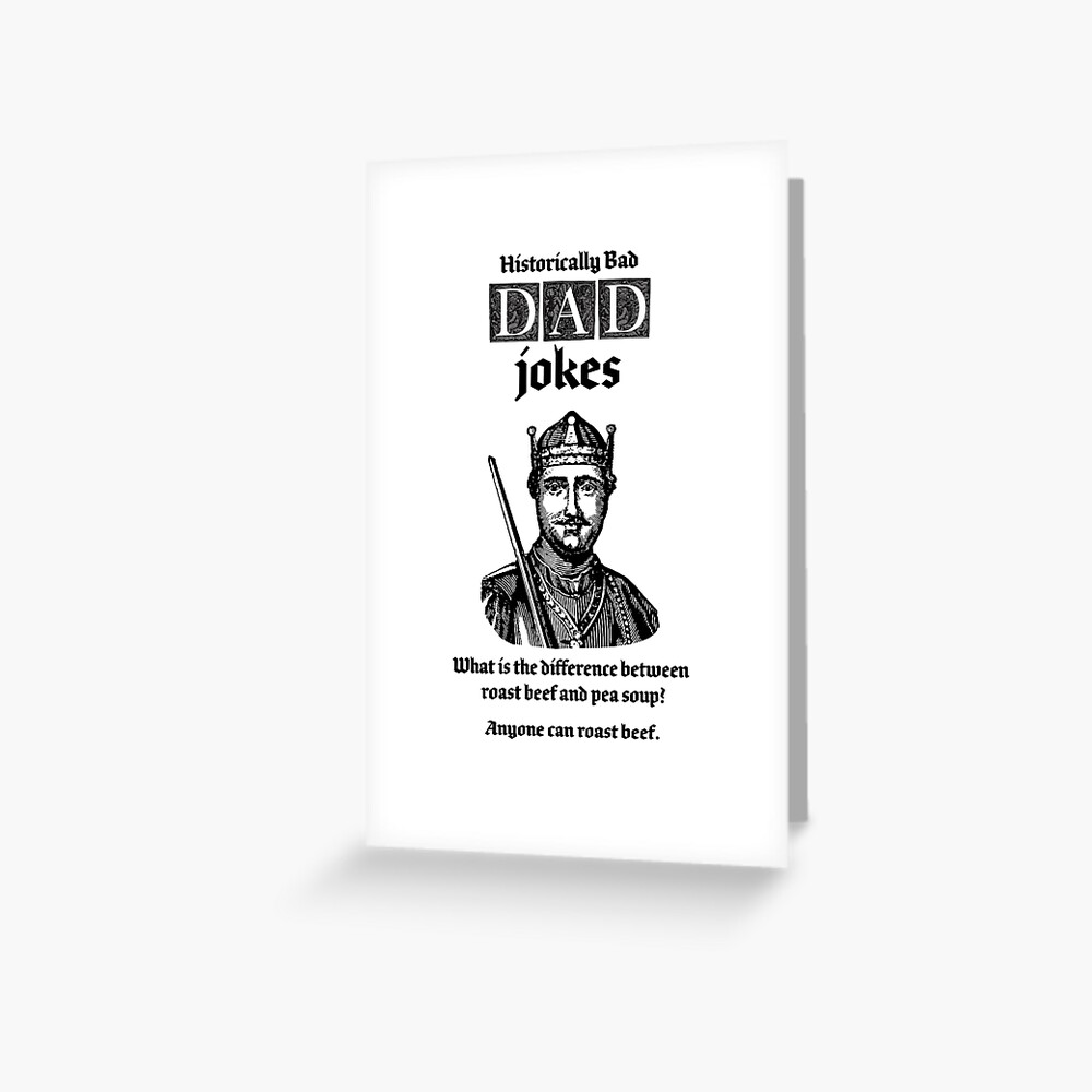 "Dad Jokes are historically bad, what is the difference between roast beef and pea soup