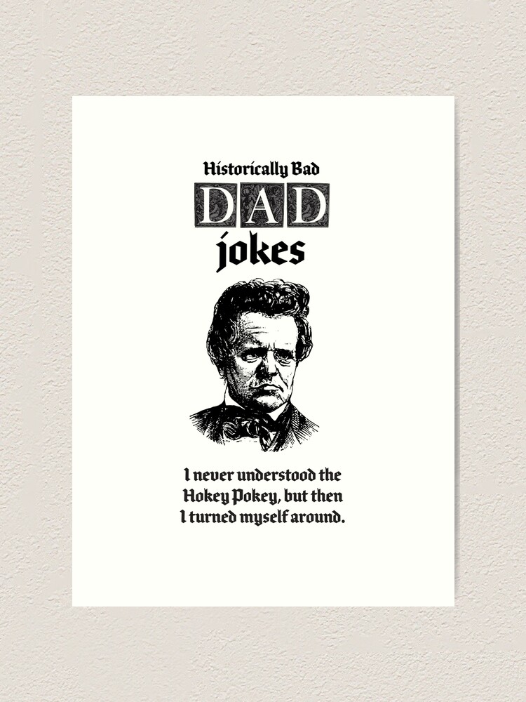 "Bad Dad Jokes have been historically bad, I never understood the Hokey