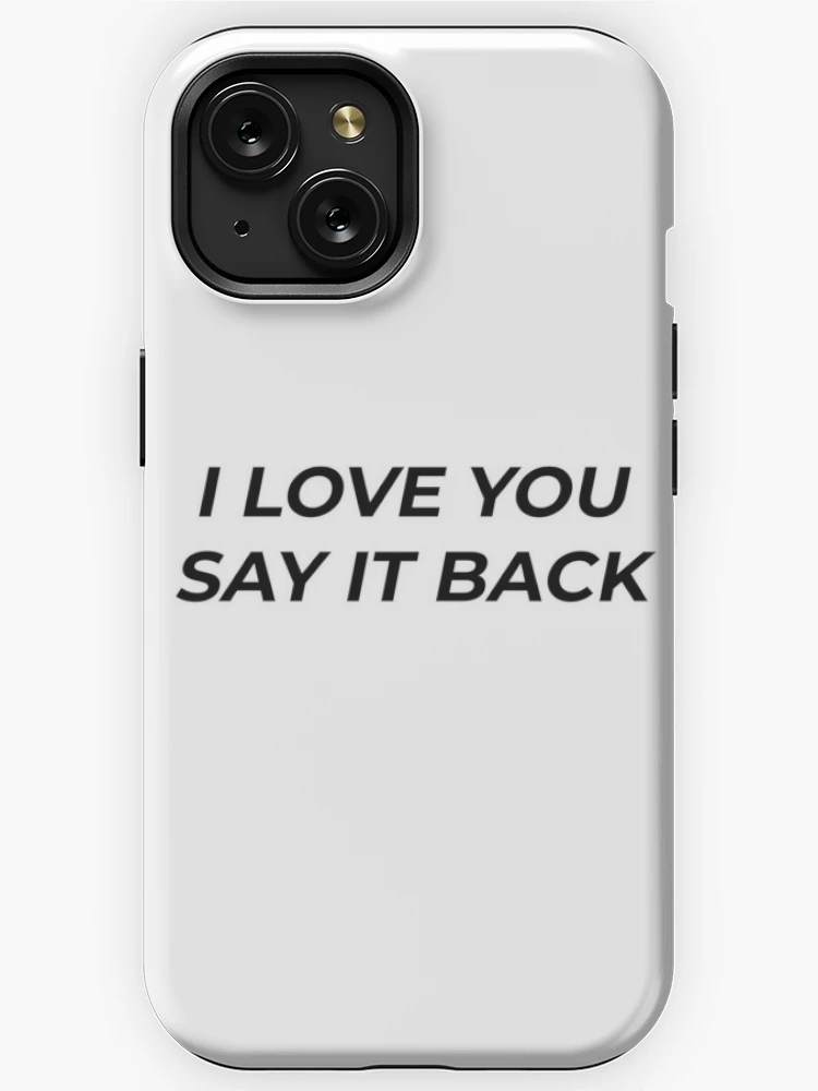 i love you say it back iPhone Case for Sale by clairemikuska