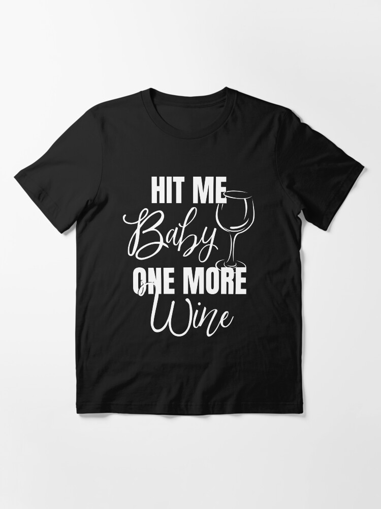 Hit Me Baby One More Wine T Shirt By Urbanglobal Redbubble Hit Me Baby One More Wine T Shirt By Urbanglobal Redbubble