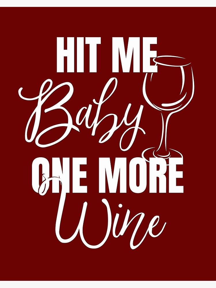 Hit Me Baby One More Wine Art Board Print By Urbanglobal Redbubble Hit Me Baby One More Wine Art Board Print By Urbanglobal Redbubble