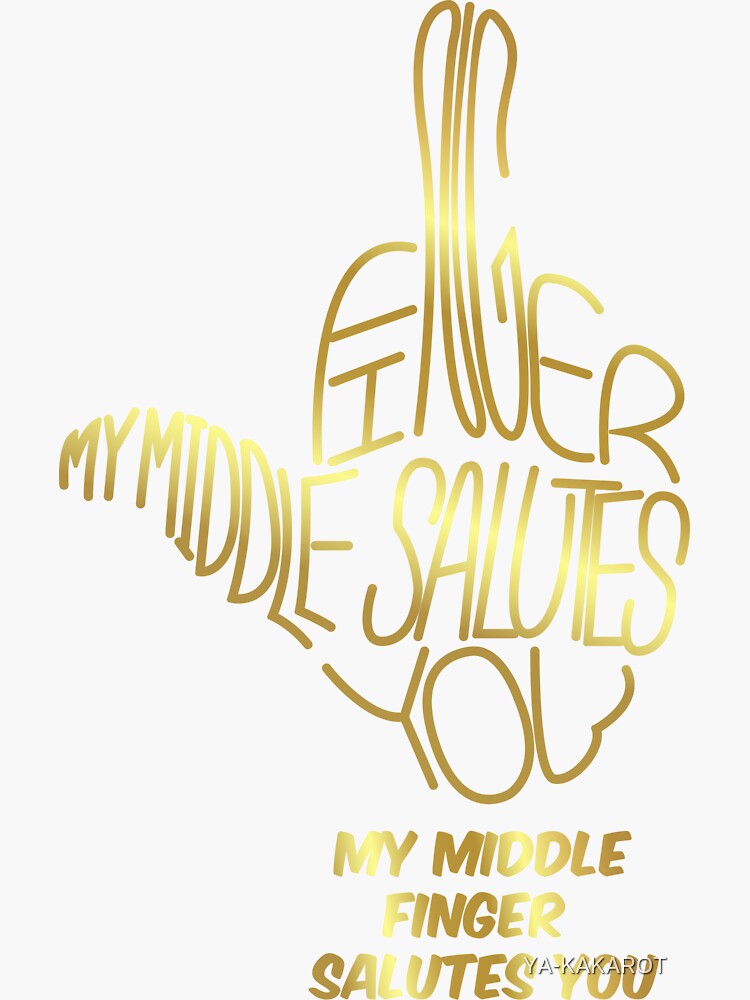 My Middle Finger Salutes You Gold Background Sticker For Sale By Ya