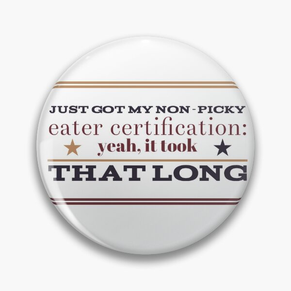 Item preview, Just Got My non-Picky Eater Certification:  Yeah, It Took That Long designed and sold by OfferHeat.