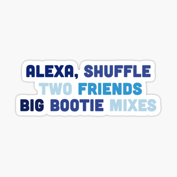 Alexa, Play Big Bootie Sticker