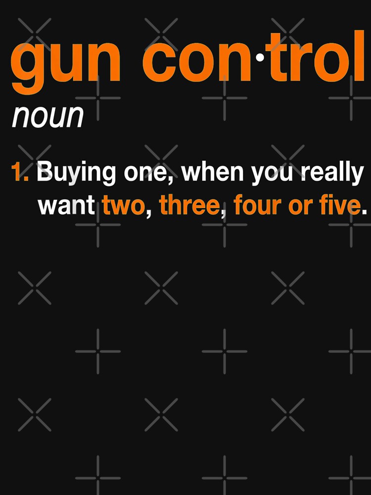 Gun Control Definition - Funny Gun Saying and Statement by JaiaBlanco