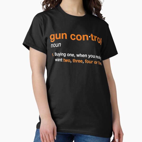Gun Control Definition - Funny Gun Saying and Statement Classic T-Shirt