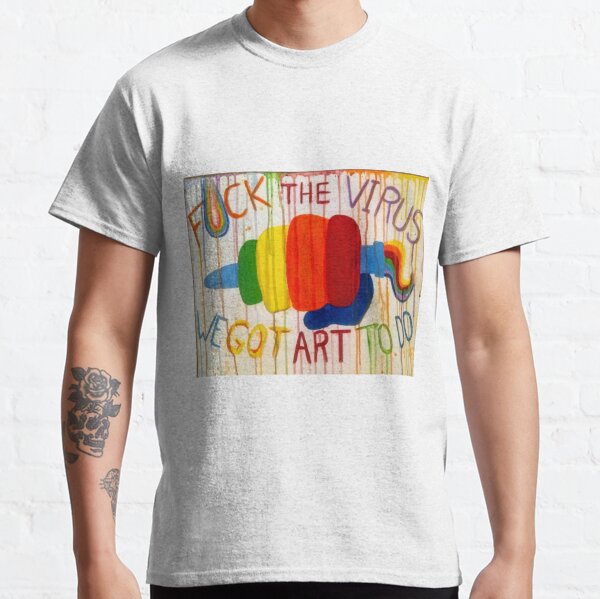 F@#k the virus we got art to do Classic T-Shirt