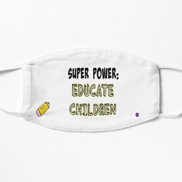 SUPER POWER: EDUCATE CHILDREN Flat Mask
