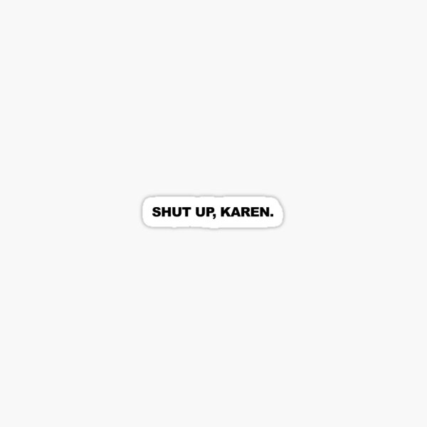 Artikel-Vorschau von Halt die Klappe, Karen. - Karen Repellent (WEISS), designt und verkauft von ChrisChrossie.