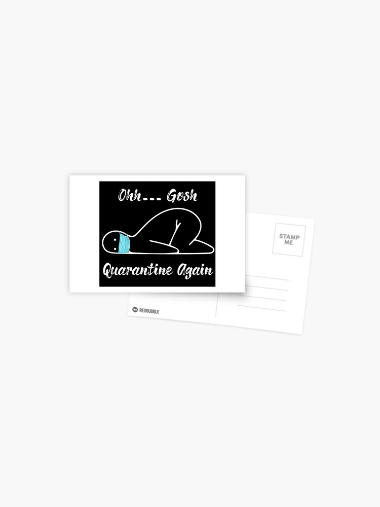 Oh Gosh Quarantine Again Funny Quarantine Postcard By Artdesignfun Redbubble