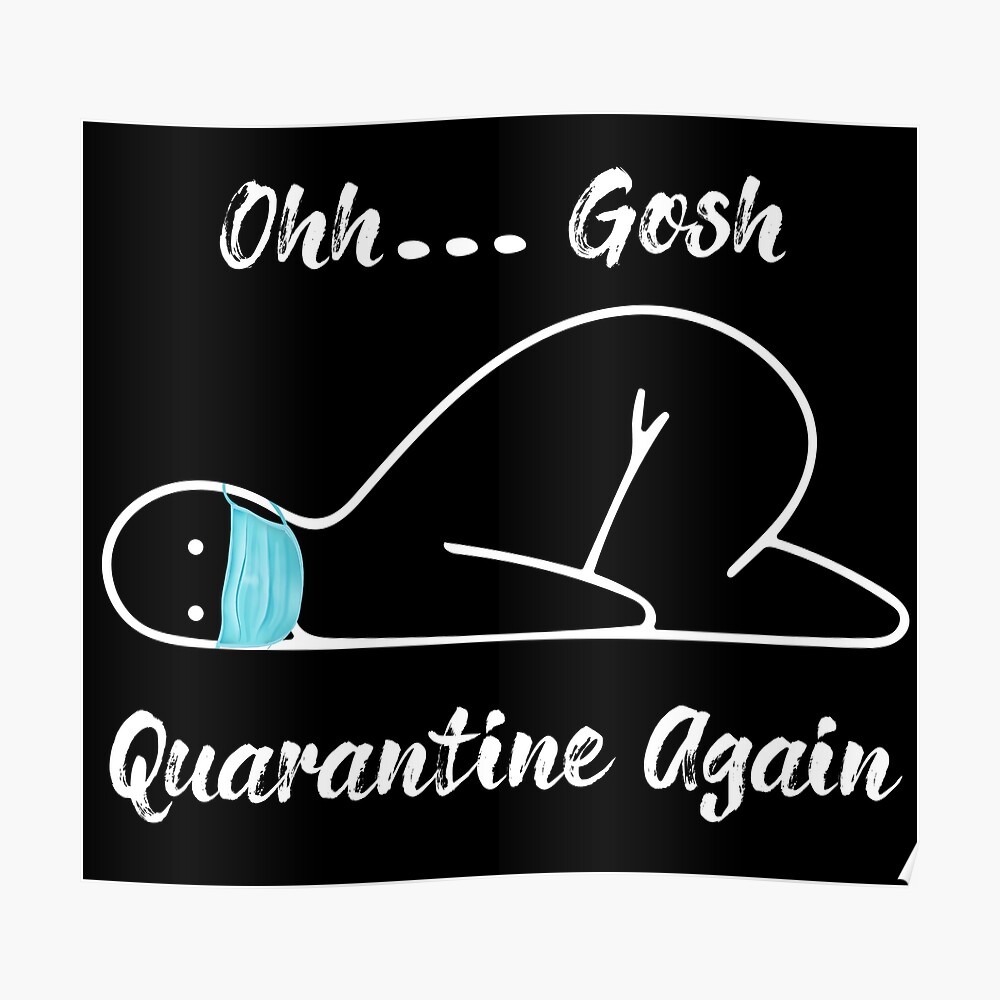 Oh Gosh Quarantine Again Funny Quarantine Art Print By Artdesignfun Redbubble