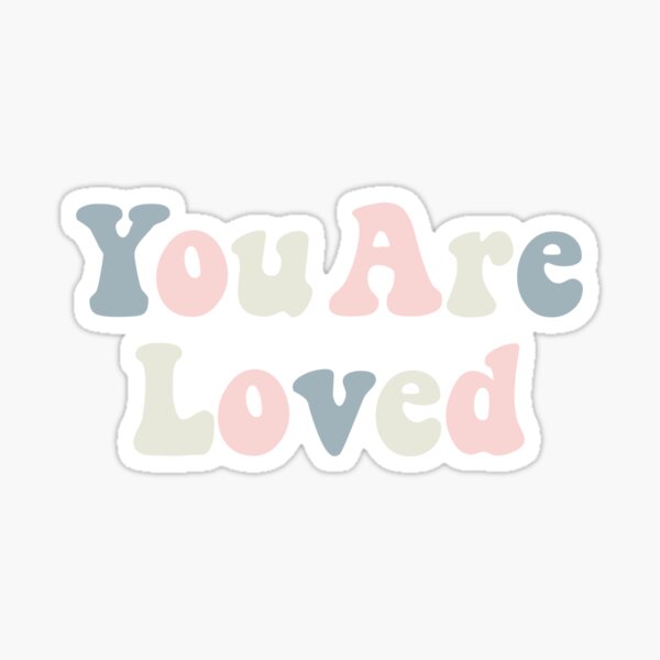 You Are Loved Stickers | Redbubble