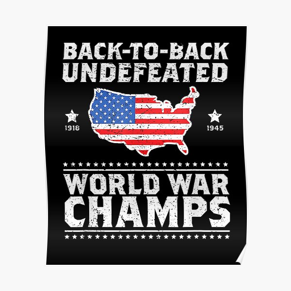 Back To Back Undefeated World War Champs Gift Design Poster By Charleswil355 Redbubble