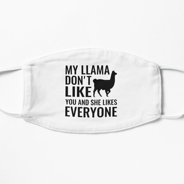 My Llama Don't Like You & She Likes Everyone Flat Mask