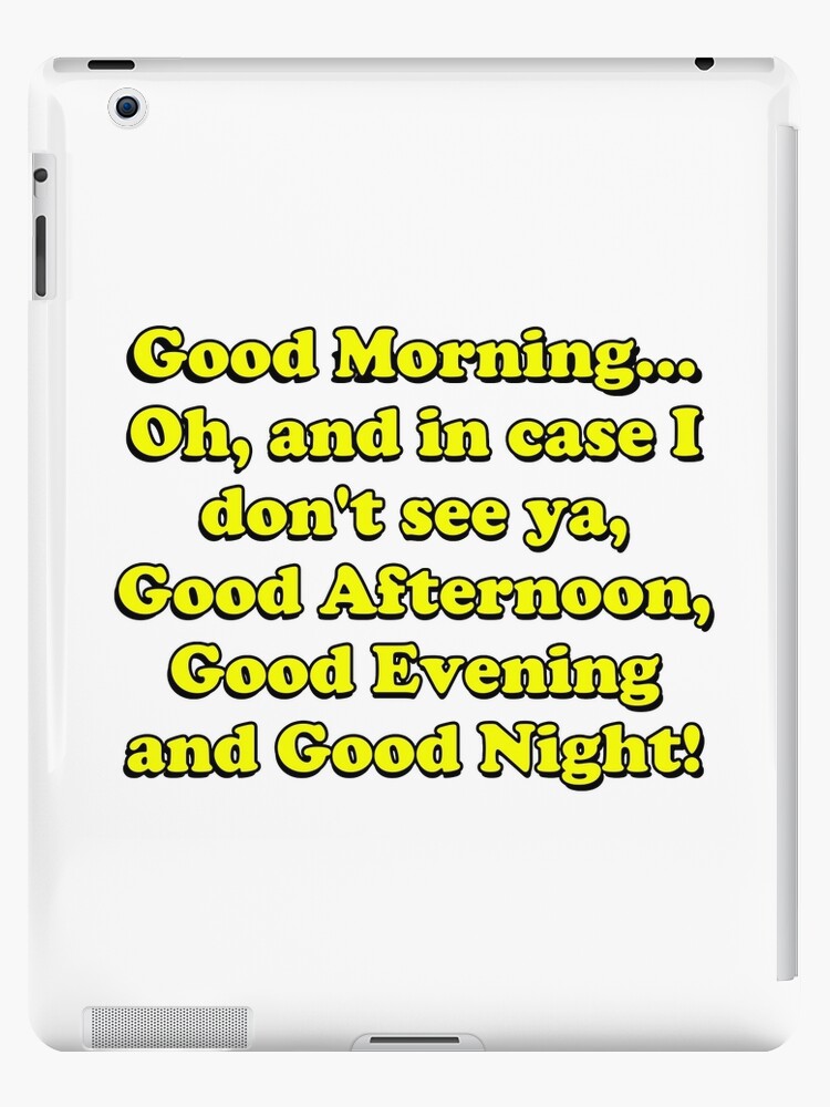 Good Morning Good Afternoon Good Evening And Good Night Ipad Case Skin For Sale By Smileyna Redbubble