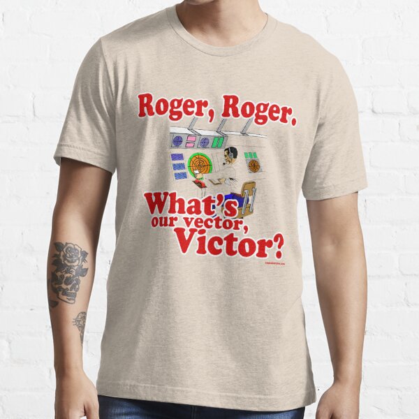 Roger, Roger, What's Your Vector Victor Essential T-Shirt