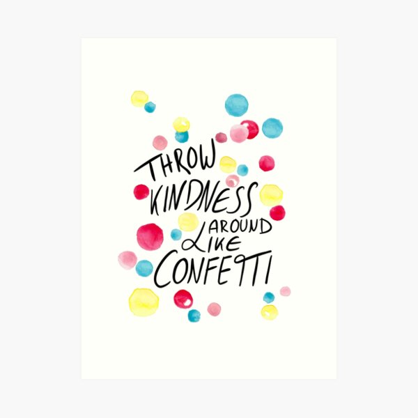 Throw Kindness around like confetti Art Print