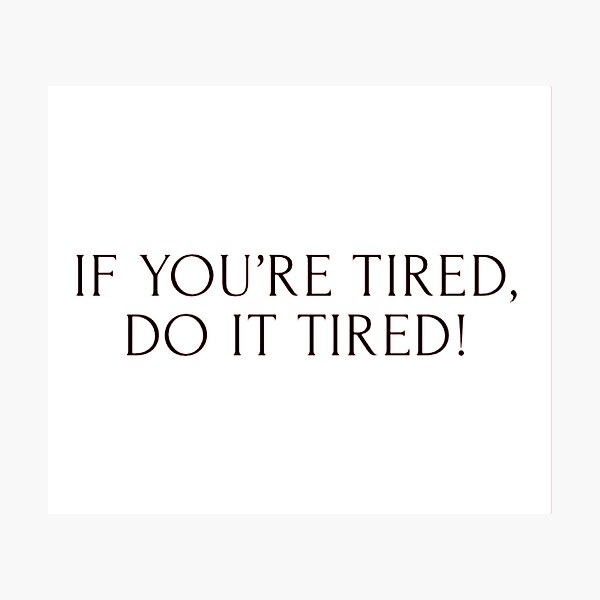 Item preview, If You're Tired Do it Tired !  designed and sold by HeavyAthleticsS.