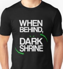 When Behind, Dark Shrine Unisex T-Shirt