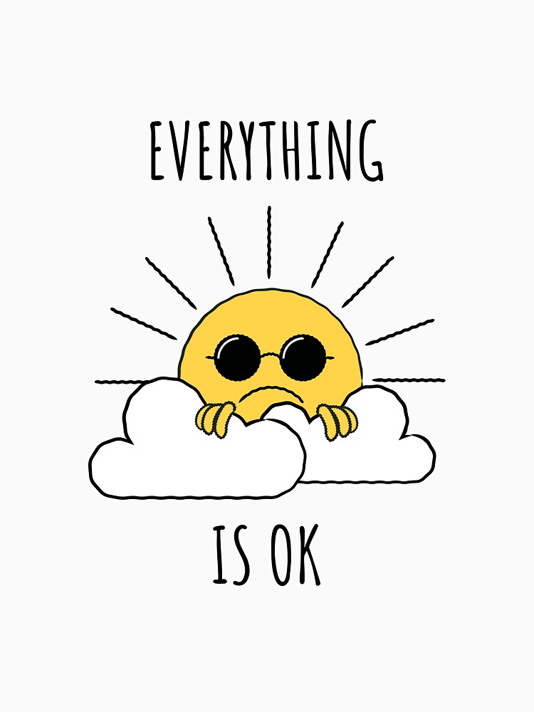 "Everything Is Ok" Tshirt by Algee2012 Redbubble