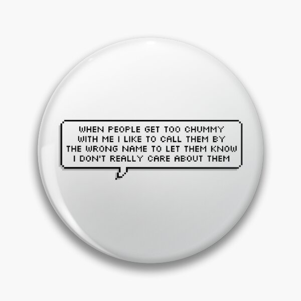 Item preview, When people get too chummy with me I like to call them by the wrong name to let them know I don't really care about them designed and sold by honeysticks.