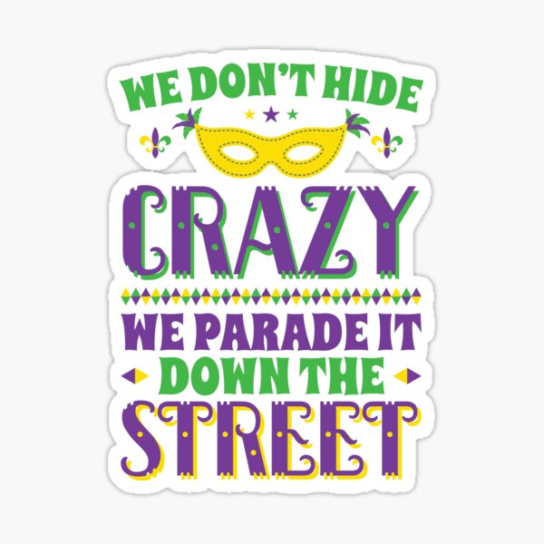 Mardi Gras We Don't Hide Crazy We Parade It Down The Street Sticker