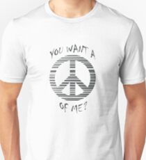 You want a peace of me? Unisex T-Shirt