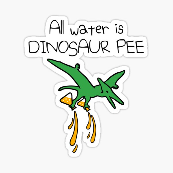 "All Water Is Dinosaur Pee (Pterodactyl)" Sticker For Sale By Jezkemp ...