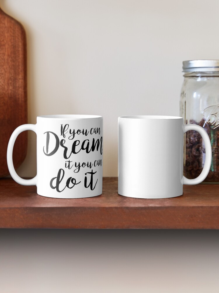 Binspired If You Can Dream It, You Can Do It Coffee Mug.