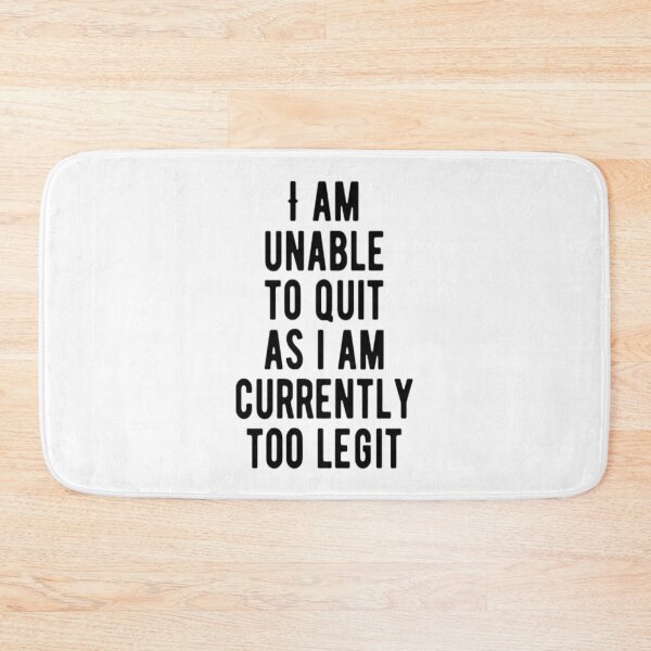 Item preview, I Am Unable To Quit As I Am Currently Too Legit designed and sold by CatMonkStudios.