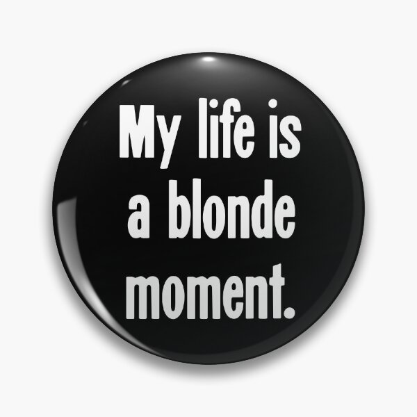 Item preview, My Life Is A Blonde Moment designed and sold by Good-Looking Corpse.