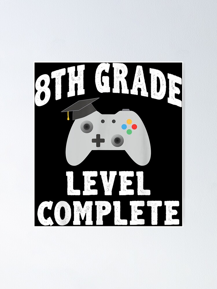 8th Grade Level Complete Graduation Gamer Poster By Jonathancallas Redbubble