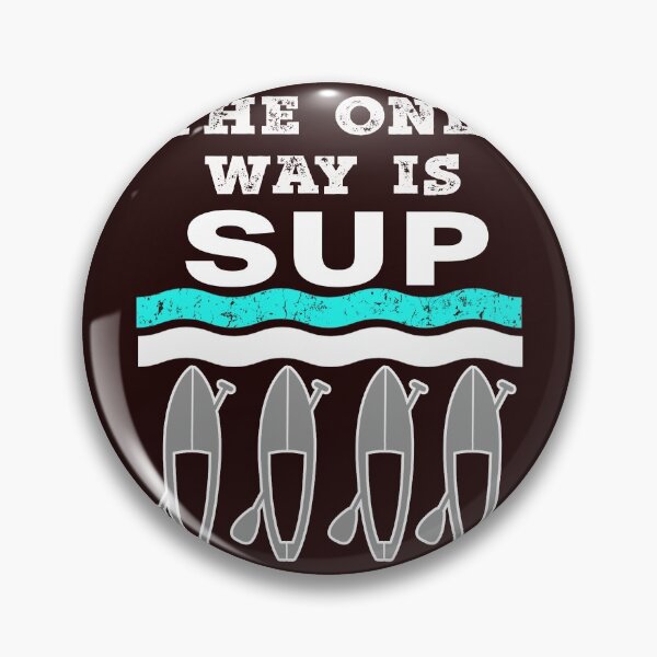 Item preview, Funny The Only Way is SUP STand Up Paddleboard Design designed and sold by LGamble12345.